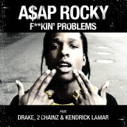 New Music: A$AP Rocky – F*ckin’ Problems ft. Drake, 2 Chainz & Kendrick Lamar
