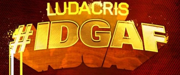 LUDACRIS – “IDGAF” (MIXTAPE) * Download * (If You Haven’t Already) idgaf2